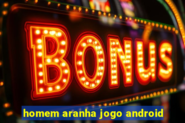 homem aranha jogo android